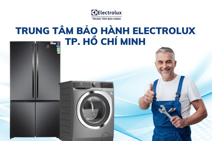 Trung tâm bảo hành sửa chữa Electrolux uy tín tại TP Hồ Chí Minh